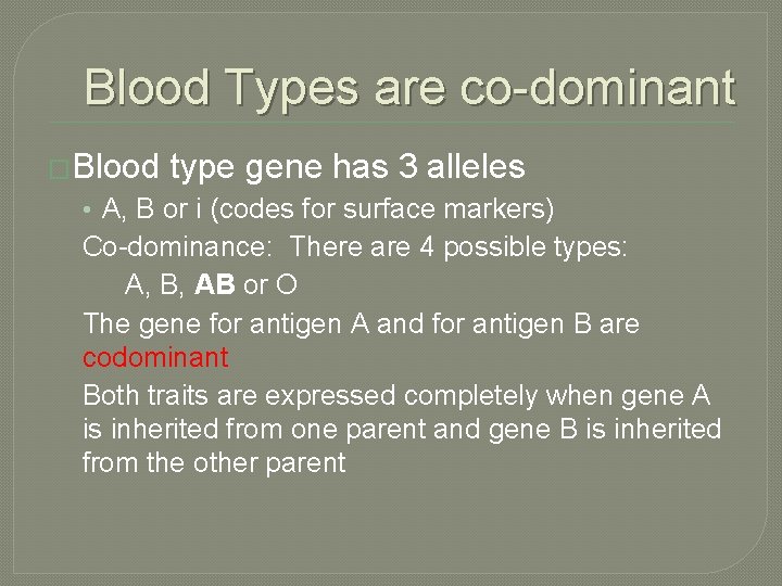 Blood Types are co-dominant �Blood type gene has 3 alleles • A, B or