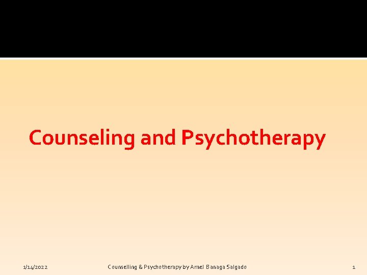 Counseling and Psychotherapy 1/14/2022 Counselling & Psychotherapy by Arnel Banaga Salgado 1 