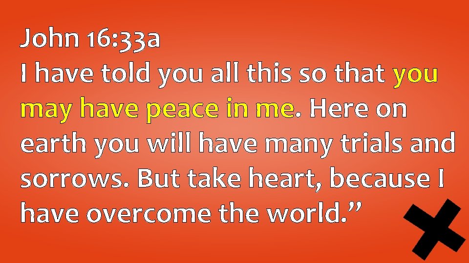 John 16: 33 a I have told you all this so that you may John 16: 33 a I have told you all this so that you may