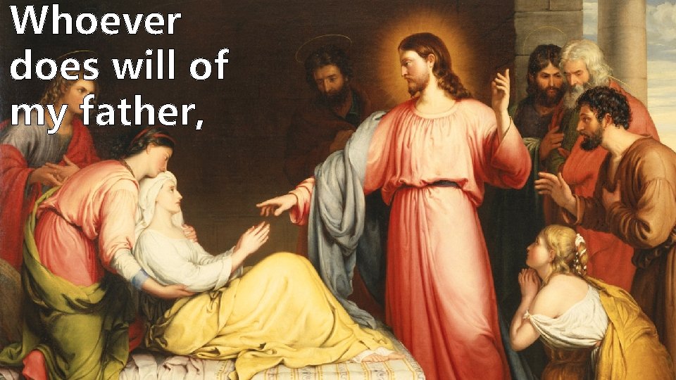 Whoever does will of my father, Whoever does will of my father,