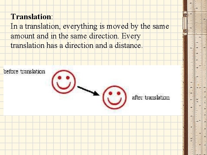 Translation: In a translation, everything is moved by the same amount and in the