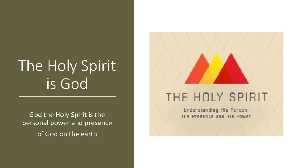 The Holy Spirit is God the Holy Spirit is the personal power and presence