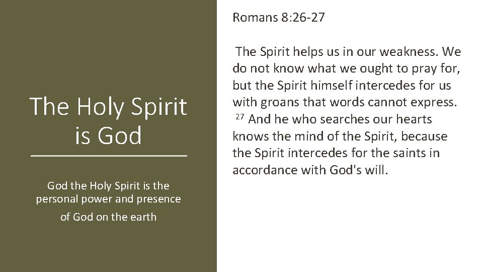 Romans 8: 26 -27 The Holy Spirit is God the Holy Spirit is the