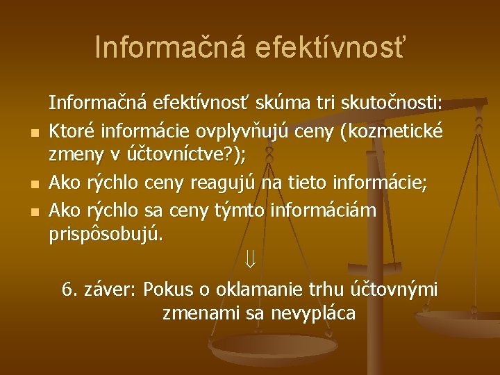 Informačná efektívnosť n n n Informačná efektívnosť skúma tri skutočnosti: Ktoré informácie ovplyvňujú ceny