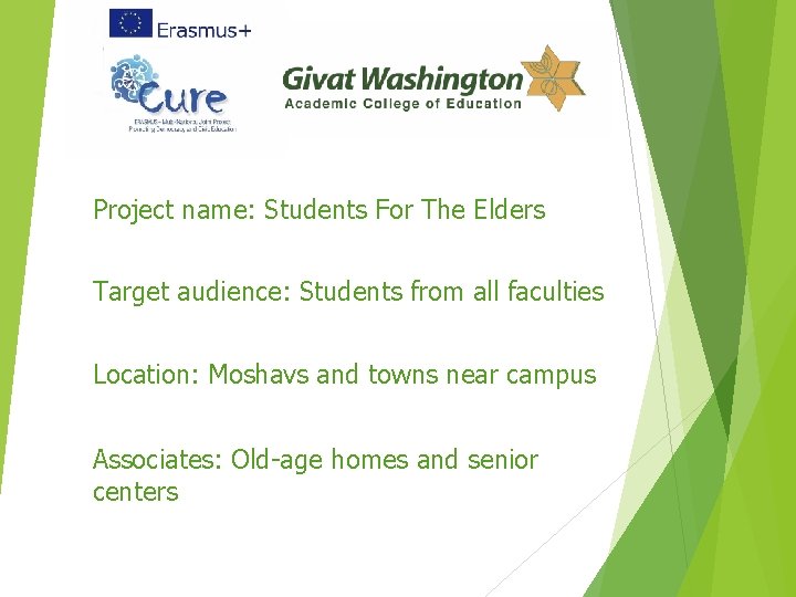 Project name: Students For The Elders Target audience: Students from all faculties Location: Moshavs