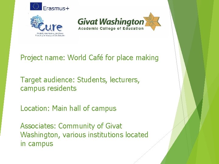 Project name: World Café for place making Target audience: Students, lecturers, campus residents Location: