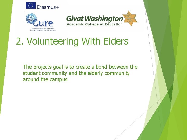 2. Volunteering With Elders The projects goal is to create a bond between the