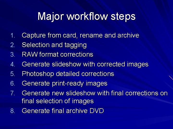Major workflow steps 1. Capture from card, rename and archive 2. Selection and tagging