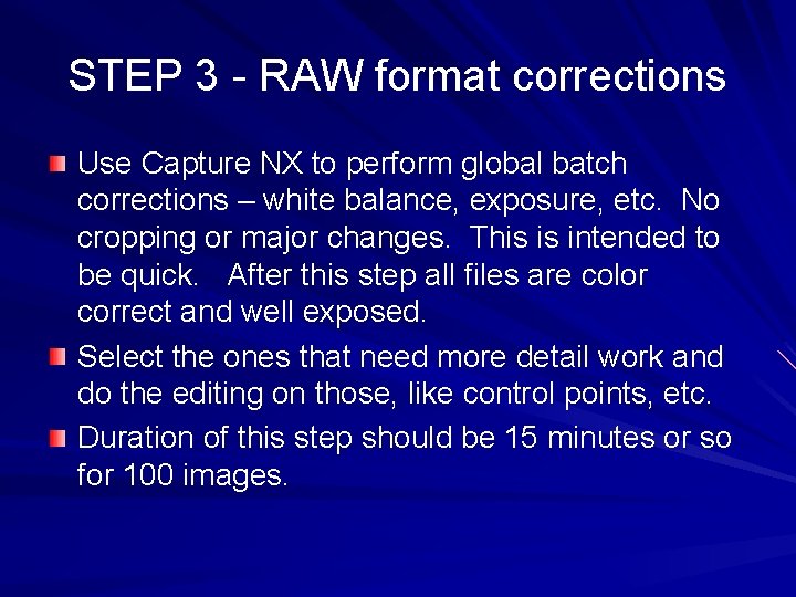 STEP 3 - RAW format corrections Use Capture NX to perform global batch corrections