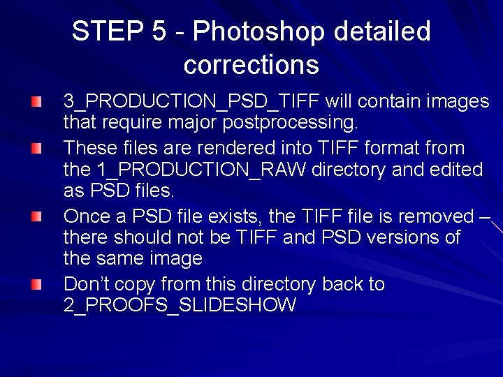 STEP 5 - Photoshop detailed corrections 3_PRODUCTION_PSD_TIFF will contain images that require major postprocessing.