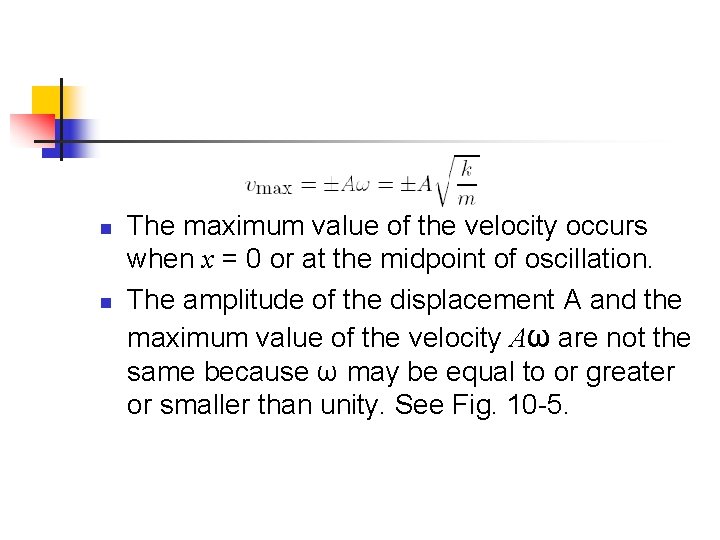 n n The maximum value of the velocity occurs when x = 0 or