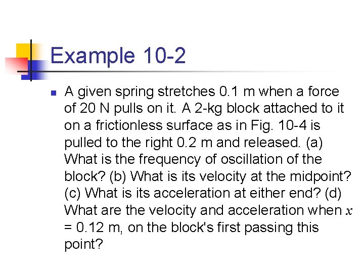 Example 10 -2 n A given spring stretches 0. 1 m when a force