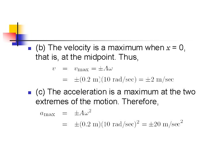 n n (b) The velocity is a maximum when x = 0, that is,