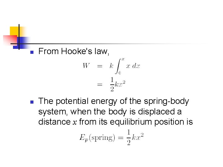 n n From Hooke's law, The potential energy of the spring-body system, when the