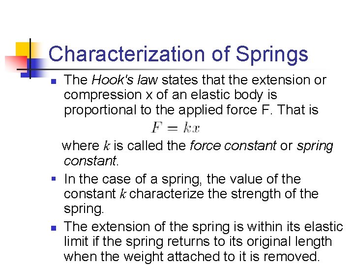 Characterization of Springs n The Hook's law states that the extension or compression x