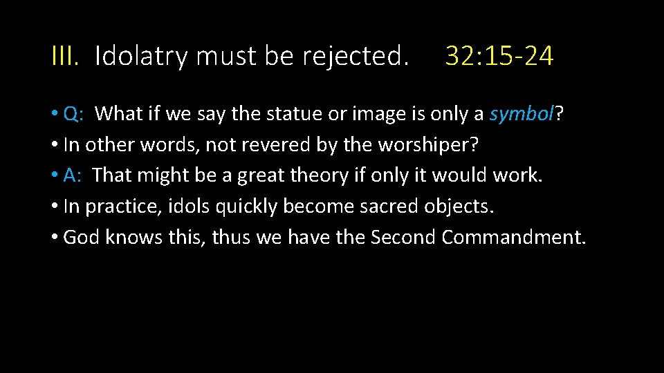 III. Idolatry must be rejected. 32: 15 -24 • Q: What if we say