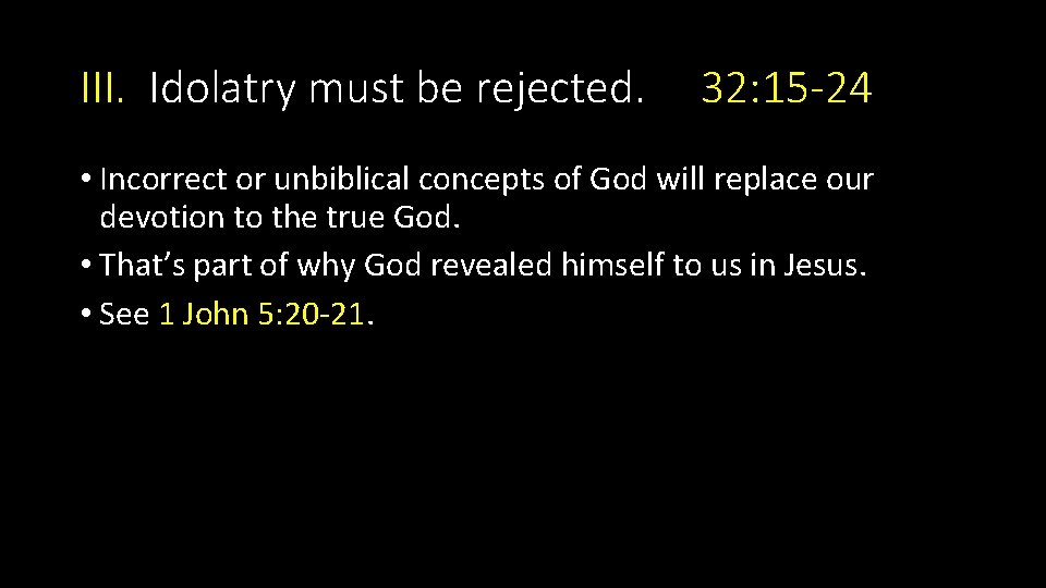 III. Idolatry must be rejected. 32: 15 -24 • Incorrect or unbiblical concepts of