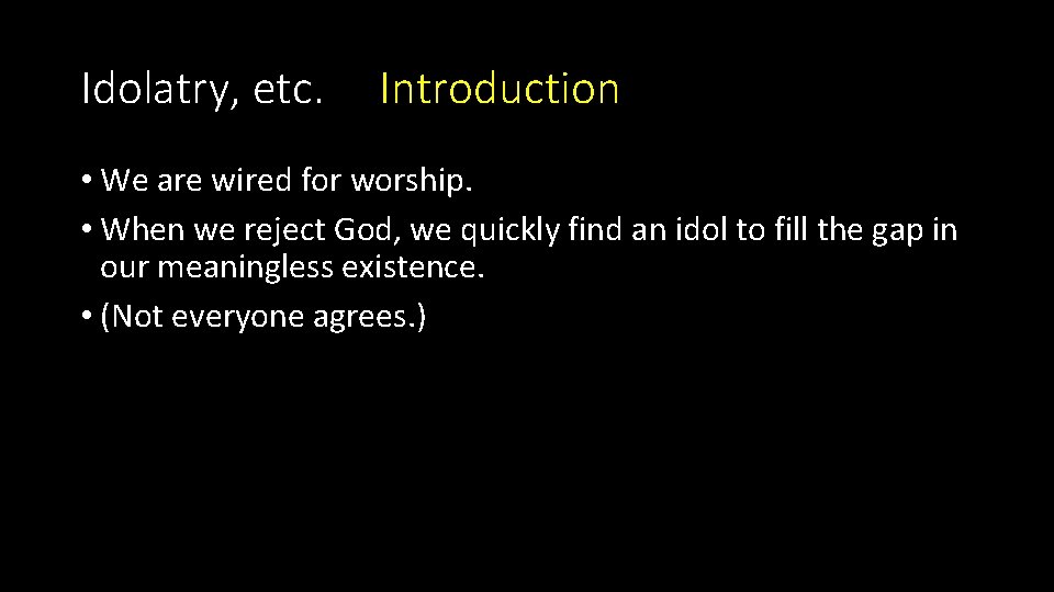 Idolatry, etc. Introduction • We are wired for worship. • When we reject God,