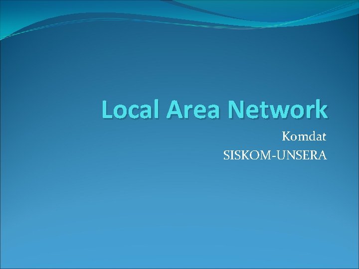 Local Area Network Komdat SISKOM-UNSERA 