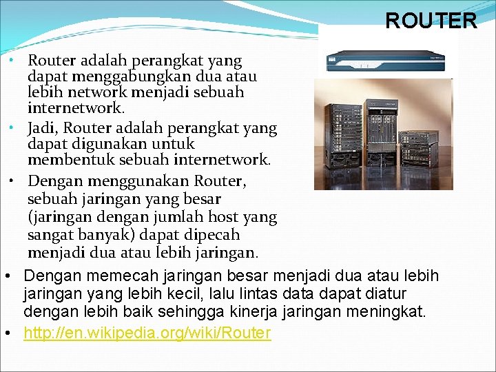 ROUTER • Router adalah perangkat yang dapat menggabungkan dua atau lebih network menjadi sebuah