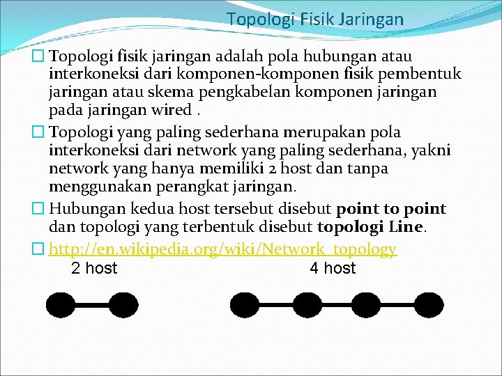 Topologi Fisik Jaringan � Topologi fisik jaringan adalah pola hubungan atau interkoneksi dari komponen-komponen