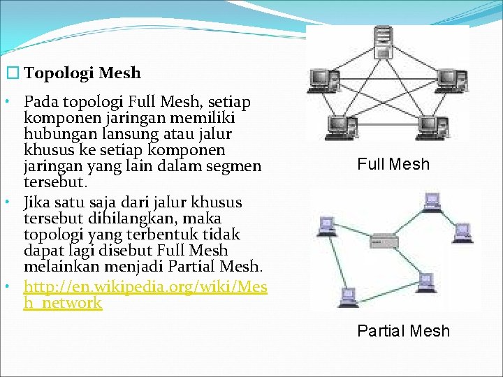 � Topologi Mesh • Pada topologi Full Mesh, setiap komponen jaringan memiliki hubungan lansung