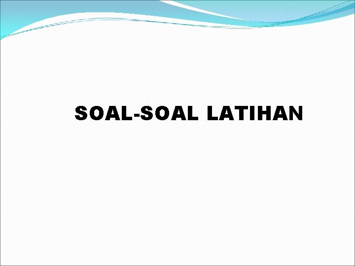 SOAL-SOAL LATIHAN 