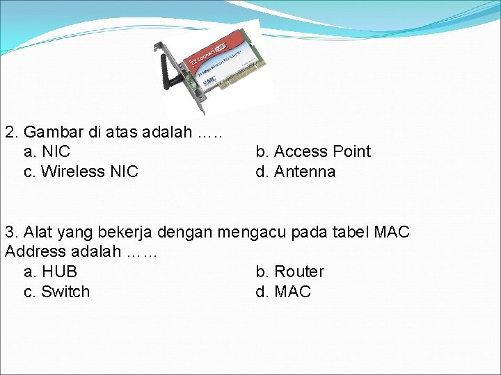 2. Gambar di atas adalah …. . a. NIC c. Wireless NIC b. Access