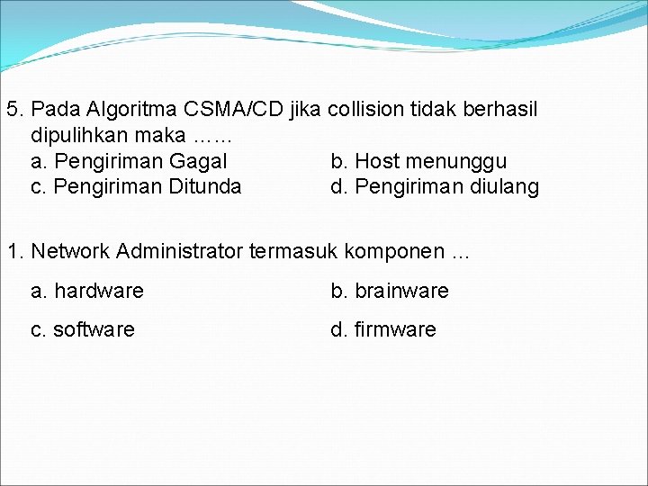 5. Pada Algoritma CSMA/CD jika collision tidak berhasil dipulihkan maka …. . . a.