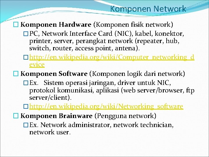 Komponen Network � Komponen Hardware (Komponen fisik network) � PC, Network Interface Card (NIC),