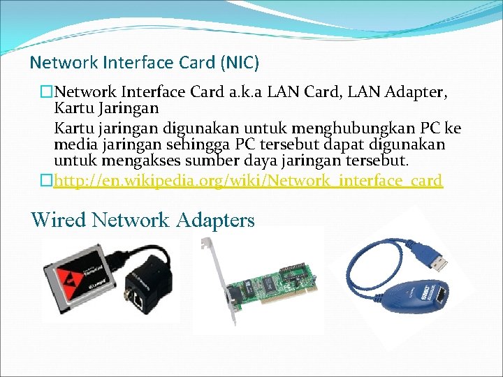 Network Interface Card (NIC) �Network Interface Card a. k. a LAN Card, LAN Adapter,