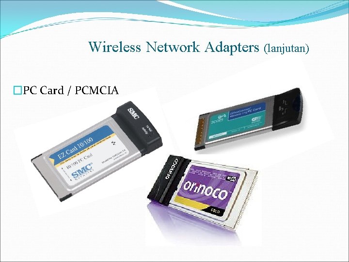 Wireless Network Adapters (lanjutan) �PC Card / PCMCIA 