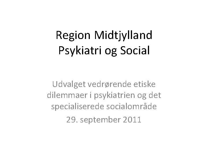 Region Midtjylland Psykiatri og Social Udvalget vedrørende etiske dilemmaer i psykiatrien og det specialiserede