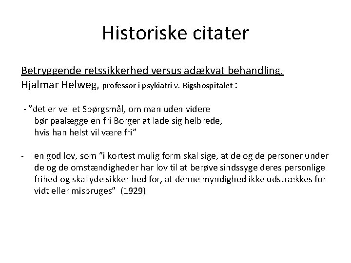 Historiske citater Betryggende retssikkerhed versus adækvat behandling. Hjalmar Helweg, professor i psykiatri v. Rigshospitalet