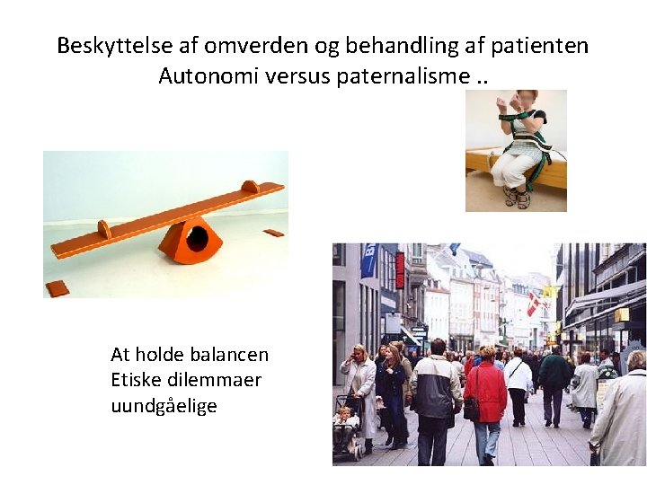 Beskyttelse af omverden og behandling af patienten Autonomi versus paternalisme. . At holde balancen