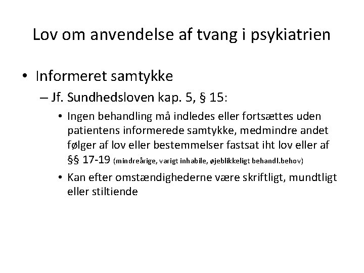 Lov om anvendelse af tvang i psykiatrien • Informeret samtykke – Jf. Sundhedsloven kap.