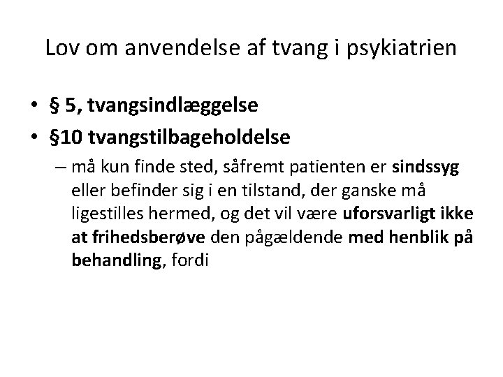 Lov om anvendelse af tvang i psykiatrien • § 5, tvangsindlæggelse • § 10