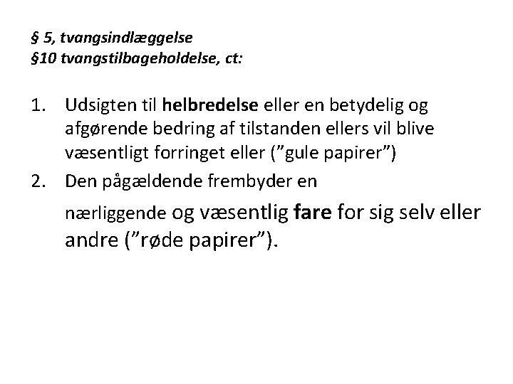 § 5, tvangsindlæggelse § 10 tvangstilbageholdelse, ct: 1. Udsigten til helbredelse eller en betydelig