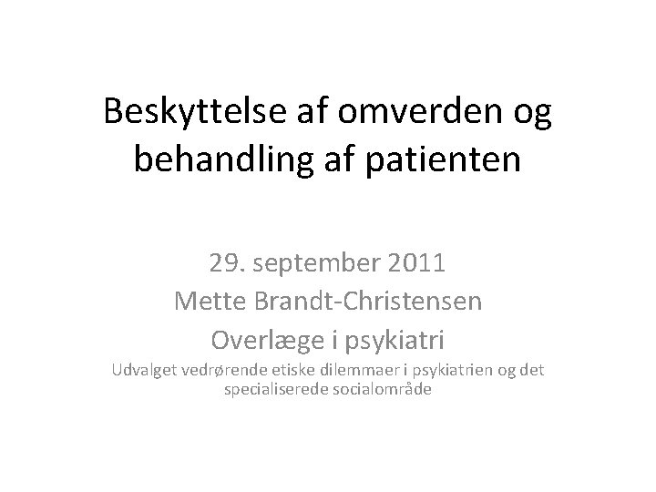 Beskyttelse af omverden og behandling af patienten 29. september 2011 Mette Brandt-Christensen Overlæge i