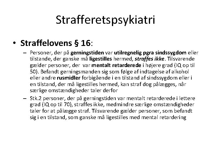 Strafferetspsykiatri • Straffelovens § 16: – Personer, der på gerningstiden var utilregnelig pgra sindssygdom