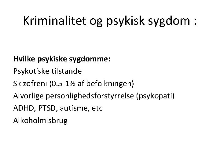 Kriminalitet og psykisk sygdom : Hvilke psykiske sygdomme: Psykotiske tilstande Skizofreni (0. 5 -1%