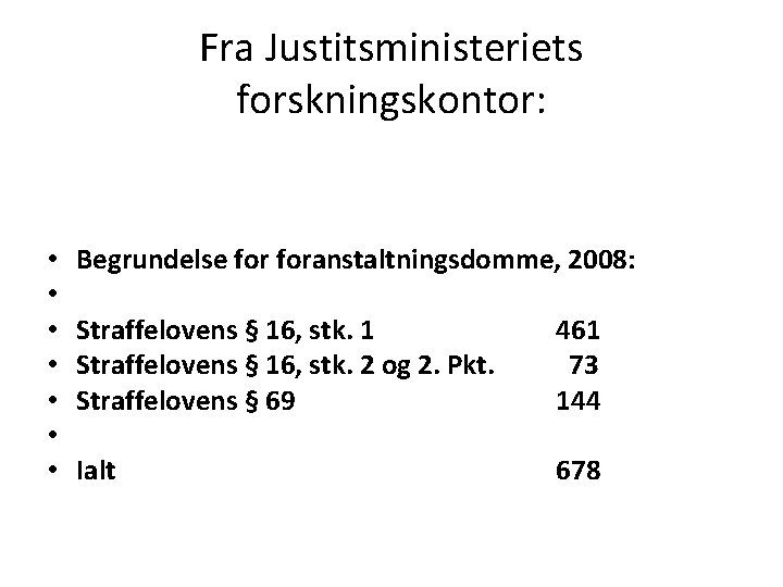 Fra Justitsministeriets forskningskontor: • • Begrundelse foranstaltningsdomme, 2008: Straffelovens § 16, stk. 1 Straffelovens