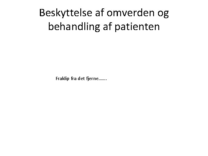 Beskyttelse af omverden og behandling af patienten Fraklip fra det fjerne……. 