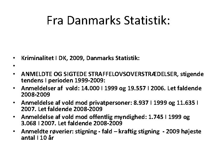 Fra Danmarks Statistik: • Kriminalitet I DK, 2009, Danmarks Statistik: • • ANMELDTE OG