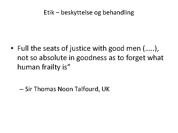 Etik – beskyttelse og behandling • Full the seats of justice with good men