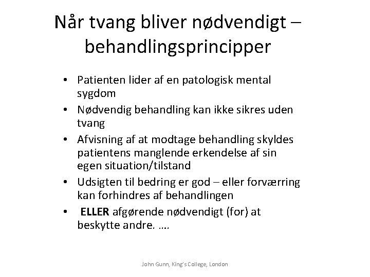 Når tvang bliver nødvendigt – behandlingsprincipper • Patienten lider af en patologisk mental sygdom