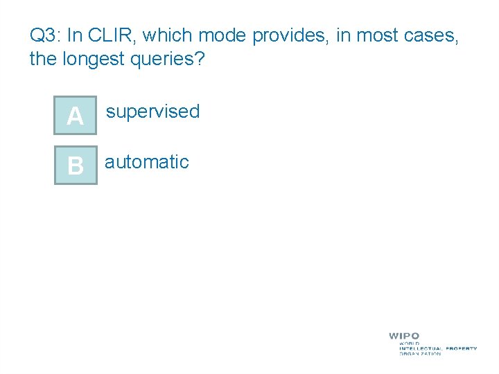 Q 3: In CLIR, which mode provides, in most cases, the longest queries? A