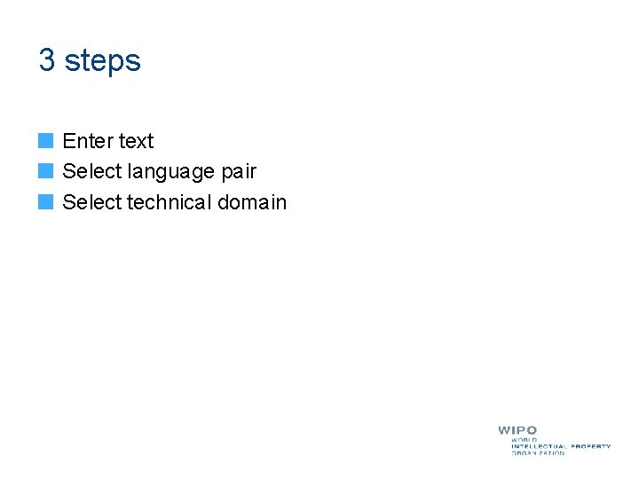 3 steps Enter text Select language pair Select technical domain 