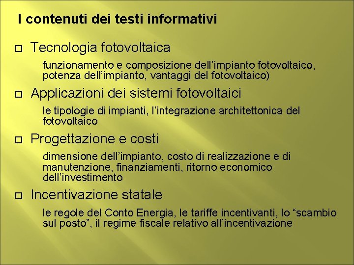 I contenuti dei testi informativi Tecnologia fotovoltaica funzionamento e composizione dell’impianto fotovoltaico, potenza dell’impianto,