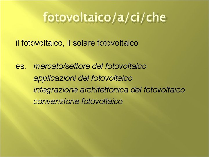 fotovoltaico/a/ci/che il fotovoltaico, il solare fotovoltaico es. mercato/settore del fotovoltaico applicazioni del fotovoltaico integrazione